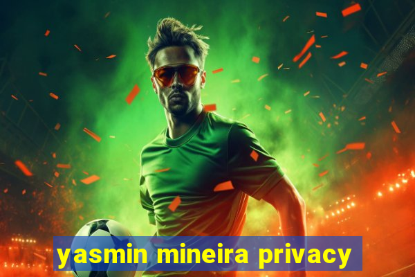 yasmin mineira privacy